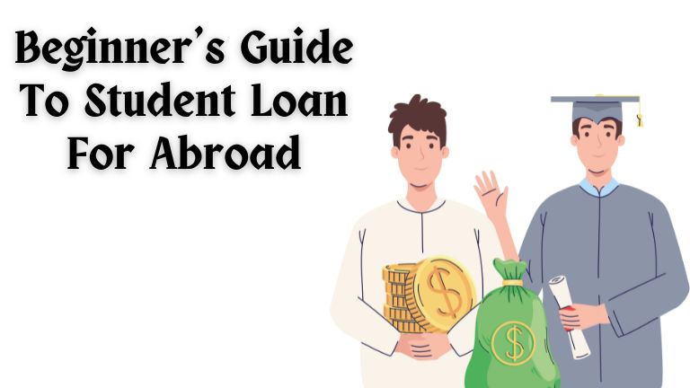 Beginner’s guide to student loan for Abroad