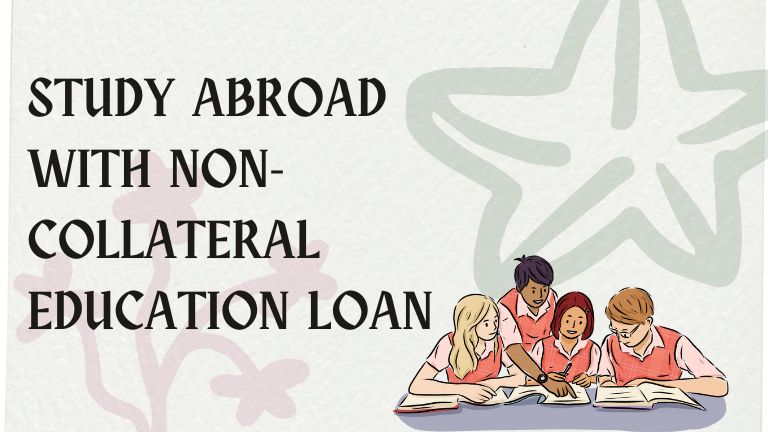 Study Abroad with Non-Collateral Education Loan