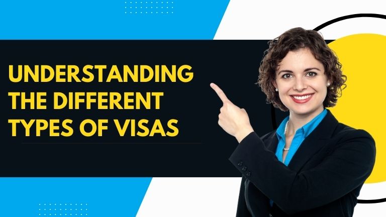 Understanding the Different Types of Visas